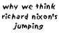 why we think richard nixon's jumping